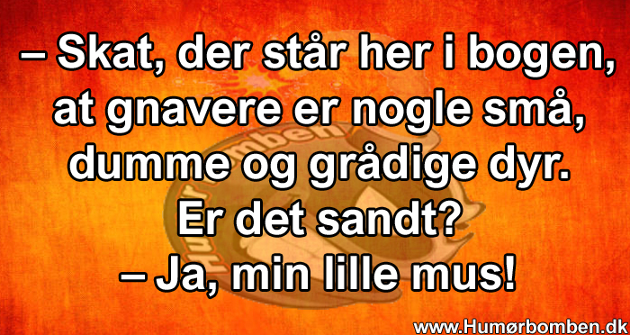 Gnavere er nogle små, dumme og grådige dyr